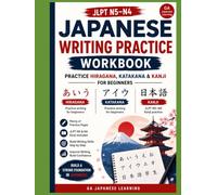 Japanese Writing Practice Workbook: Learn Hiragana, Katakana & JLPT N5-N4 Core Kanji's | A Beginner's Writing Workbook