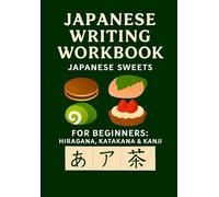 Japanese Writing Workbook: Japanese Sweets Edition: For Beginners: Hiragana, Katakana & Kanji Tracing