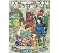 Japanese Yokai Coloring Book: An Authentic Coloring Adventure with 100 Mythical Monsters from Japanese Folklore. **Created in Japan** for Creative Kids and Monster Lovers.