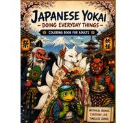 Japanese Yokai Doing Everyday Things: A Japanese Folklore Coloring Book for Adults Featuring Yokai, Mythical Creatures, and Everyday Life in Japan