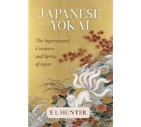 Japanese Yokai: The Supernatural Creatures and Spirits of Japan