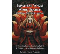 Japanese Yokai Word Search Shadows, Spirits & Legends: 50 Relaxing Puzzles Featuring Spirits & Creatures from Japanese Folklore