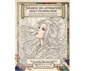 Japanese Zen Affirmations Adult Coloring Book: Mori no Akari Series: Positive Quotes with Japanese Garden Scenes and Kimono Portraits for Relaxation and Mindfulness