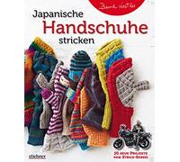 Japanische Handschuhe stricken. Fingerlose Handschuhe und Fäustlinge mit Klappe an einem Stück gestrickt. Strickmuster von edel bis witzig für Erwachsene und Kinder - entworfen vom Strick-Sensei.
