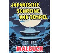 Japanische Schreine Und Tempel Malbuch: Färbung Seiten Zu Japans Heilige Architektur Torii-Toren Pagoden Mit Gepflasterten Wegen, Die Zu Ihnen Führen ... | Kinder Erwachsene Jugendliche Senioren