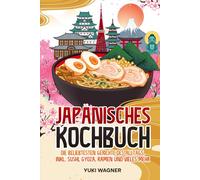 Japanisches Kochbuch: Die beliebtesten japanischen Gerichte des Alltags, inkl. Sushi, Gyoza, Ramen und vieles mehr