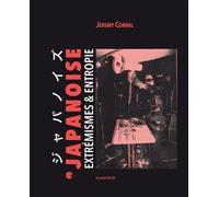 Japanoise - Extrémismes & entropie - Jeremy Corral - Presses Du Reel - broché - Essai