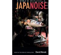 Japanoise: Music at the Edge of Circulation
