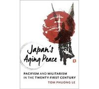 Japans Aging Peace - Tom Phuong Le - Columbia University Press - Livre en Anglais - Hardback Tom Phuong LeTom Phuong Le (Auteur)
