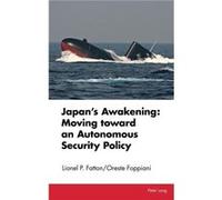 Japans Awakening Moving toward an Autonomous Security Policy by Oreste Foppiani Lionel P. Fatton Oreste Foppiani (Auteur)