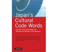 Japan's Cultural Code Words: 233 Key Terms That Explain Attitudes & Behavior of the Japanese
