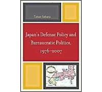 Japan's Defense Policy And Bureaucratic Politics, 1976-2007