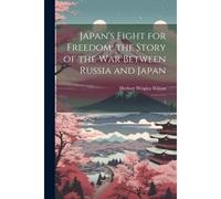 Japan's Fight For Freedom; The Story Of The War Between Russia And Japan: 2