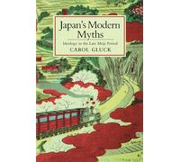 Japan's Modern Myths: Ideology In The Late Meiji Period (Studies Of The East Asian Institute)