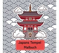 Japans Tempel Malbuch: „Malbuch für Erwachsene und talentierte Kinder: Entdecke die meditative Zen-Architektur Japans mit detaillierten Motiven zur Entspannung und Stressbewältigung“