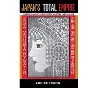 Japan's Total Empire: Manchuria and the Culture of Wartime Imperialism