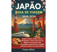 JAPÃO GUIA DE VIAGEM 2025-2026: Explore Tóquio, Osaka, Kyoto, Hiroshima e muito mais com as Melhores atrações, joias escondidas, gastronomia, insights culturais e dicas de especialistas.