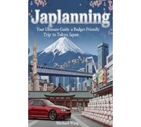 Japlanning: Your Ultimate Guide to a Budget-Friendly Trip to Tokyo, Japan: The Complete First-Timer's Guide with Insider Tips on Food, Transport, Culture, and Must-See Sights.