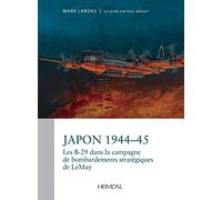Japon 1944-1945: La campagne strategique de bombardement par les b-29 du general curtis lemay