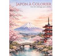 Japon à Colorier voyage Méditatif au Pays du Soleil Levant: 40 Dessins Uniques de Temples, Geishas et Paysages Zen - Livre de Coloriage pour Adultes - ... Noir Anti-Bavure - Art-Thérapie et Relaxation