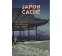 Japon caché : Villages préservés, sanctuaires antiques et forêts primaires