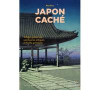 Japon caché : Villages préservés, sanctuaires antiques et forêts primaires