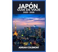 JAPÓN GUÍA DE VIAJE 2025 - 2026: Itinerarios actualizados, atracciones imperdibles y consejos de viaje para quienes visitan el país por primera vez y para quienes regresan