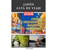 JAPÓN GUÍA DE VIAJE: Guía paso a paso sobre historia, cultura, gastronomía, naturaleza y las experiencias inolvidables que esperan a todo viajero