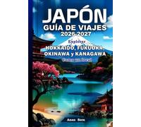 JAPÓN GUÍA DE VIAJES 2026-2027: Explorar Hokkaido, Fukuoka, Okinawa y Kanagawa Como un local: Consejos de expertos, joyas ocultas, gastronomía, cultura e itinerarios perfectos para cada viajero.