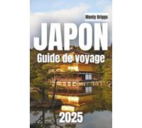 JAPON Guide de voyage 2025: Découvrez des traditions intemporelles, des merveilles modernes et des coins cachés avec une touche locale (French Edition)