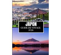 JAPON GUIDE DE VOYAGE 2026: Ce que personne ne vous a dit avant de visiter - Trésors cachés, secrets locaux et conseils pratiques (image en couleur)