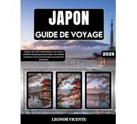 JAPON GUIDE DE VOYAGE 2026: Explorez des villes emblématiques, des trésors culturels, des paysages pittoresques, des festivals saisonniers et des saveurs locales sur quatre îles principales