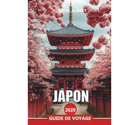 JAPON Guide de voyage 2026: Planificateur de vacances au Japon : les points forts de Tokyo, les sentiers culturels de Kyoto et les escapades sur les îles