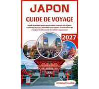 JAPON GUIDE DE VOYAGE 2027: Guide pratique pour un premier voyage au Japon : explorer le pays, planifier son séjour, économiser de l’argent et découvrir la culture japonaise