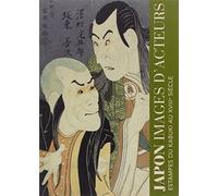 JAPON IMAGES D'ACTEURS: ESTAMPES DU KABUKI AU XVIIIE SIECLE