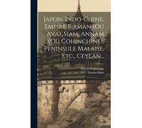 Japon, Indo-Chine, Empire Birman (Ou Ava), Siam, Annam (Ou Cohinchine), Peninsule Malaise, Etc., Ceylan...