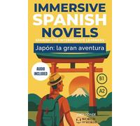 JAPÓN: LA GRAN AVENTURA: A full-length Spanish novel (200 pages) with plenty of images and exercises for elementary / intermediate learners. 24 chapters + full free audio. A2-B1 levels.
