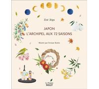 Japon, l'Archipel aux 72 saisons - Zoé Jegu - Sully Eds - broché - Beau livre