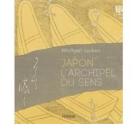 Japon, L'archipel du sens - Michael Lucken - Perrin - broché - Beau livre