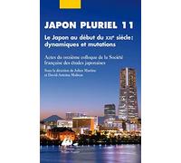 Japon pluriel 11: Le Japon au début du XXIe siècle : dynamiques et mutations - Actes du onzième colloque de la Société française des études japonaises