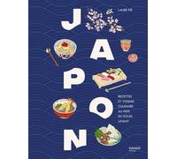 Japon - Recettes Et Voyage Culinaire Au Pays Du Soleil Levant