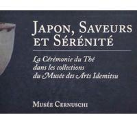 Japon: Saveurs Et Serenite: La Ceremonie Du the Dans Les Collections Du Musee DES Arts Idemitsu