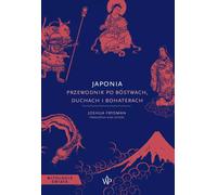 Japon. Un guide des divinités, des héros et des esprits
