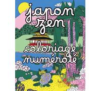 Japon Zen Coloriage Numéroté: Livre de coloriage mystère adulte - paysages japonais, jardins zen, cerisiers en fleurs et Mont Fuji à révéler par ... relaxation et art-thérapie inspirés du Japon