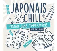 Japonais & Chill - Mots en 2 Kanji: Colorier sans complications. Livre de coloriage dessiné à la main pour apprendre le japonais