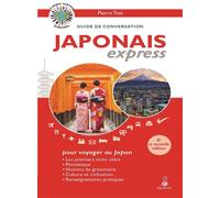 Japonais express Guide de conversation, les premiers mots utiles, grammaire et renseignements pratiques, Nouvelle édition - Pierre Tuvi - Dauphin Editions Du - broché - Dictionnaire et encyclopédie