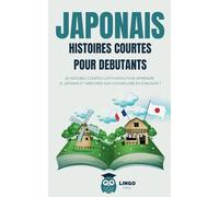 JAPONAIS Histoires courtes pour débutants: 20 histoires courtes captivantes pour apprendre le japonais et améliorer son vocabulaire en s’amusant ! (Bilingue)
