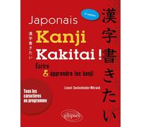 Japonais. Kanji kakitai ! Ecrire et apprendre les kanji - 3e édition - Lionel Seelenbinder-Mérand - Ellipses - broché - Méthode de langue