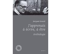J'apprenais à écrire, à être: Anthologie