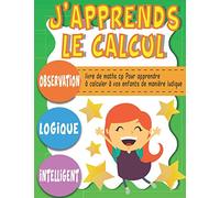 j'apprend le calcul livre de maths cp pour apprendre a calculer a vos enfants de manière ludique: Un livre d’activités amusant pour enfants de maternelle et crèche, filles ou garçons